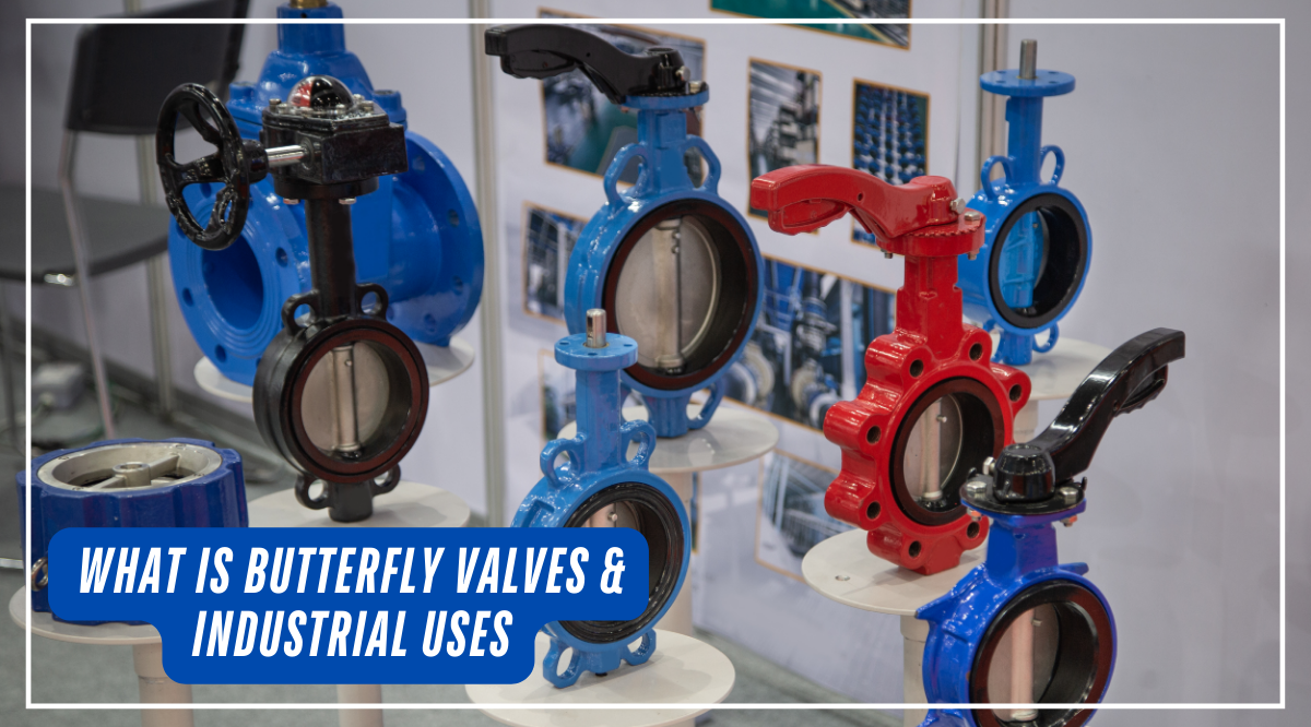 What is Butterfly Valves & Industrial Uses